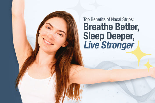 Top Benefits of Nasal Strips: Breathe Better, Sleep Deeper, Live Stronger