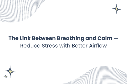 The Link Between Breathing and Calm — Reduce Stress with Better Airflow